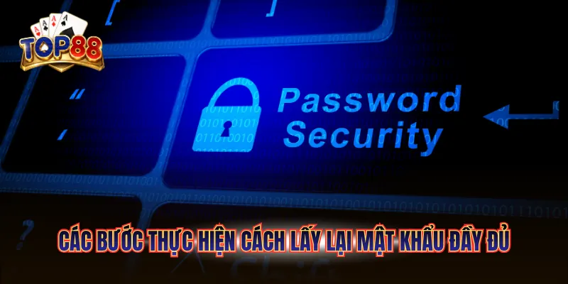Cách Lấy Lại Mật Khẩu TOP88 - Khôi Phục Tài Khoản Nhanh 5 Các bước thực hiện cách lấy lại mật khẩu đầy đủ