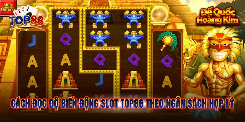 Cách Đọc Độ Biến Động Slot TOP88 Chuẩn Xác Cho Tân Thủ 6 Cách đọc độ biến động slot theo ngân sách hợp lý
