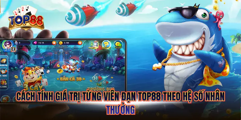 Cách Tính Giá Trị Từng Viên Đạn TOP88 Chuẩn Cho Xạ Thủ 5 Cách tính giá trị từng viên đạn TOP88 theo hệ số nhân thưởng
