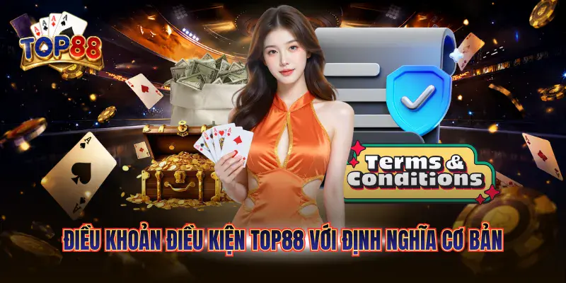 Điều khoản điều kiện Top88 với định nghĩa cơ bản