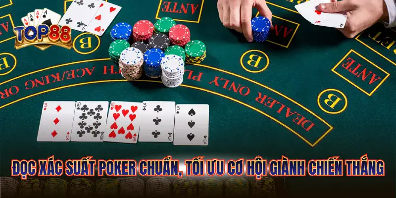Đọc xác suất Poker chuẩn, tối ưu cơ hội giành chiến thắng