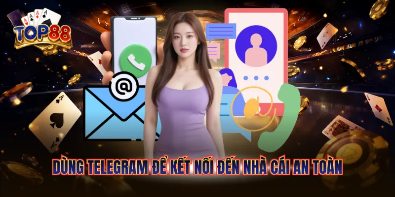 Liên Hệ Top88 2 Dùng Telegram để kết nối đến nhà cái an toàn