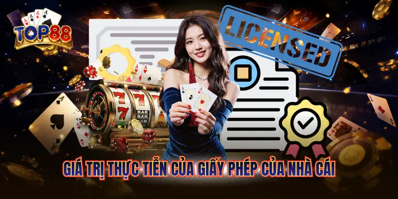 Giá trị thực tiễn của giấy phép của nhà cái