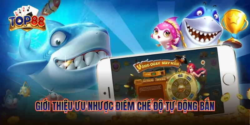 Cách Dùng Chế Độ Tự Động Bắn TOP88 Giúp Rảnh Tay Săn Cá 4 Giới thiệu ưu nhược điểm chế độ tự động bắn