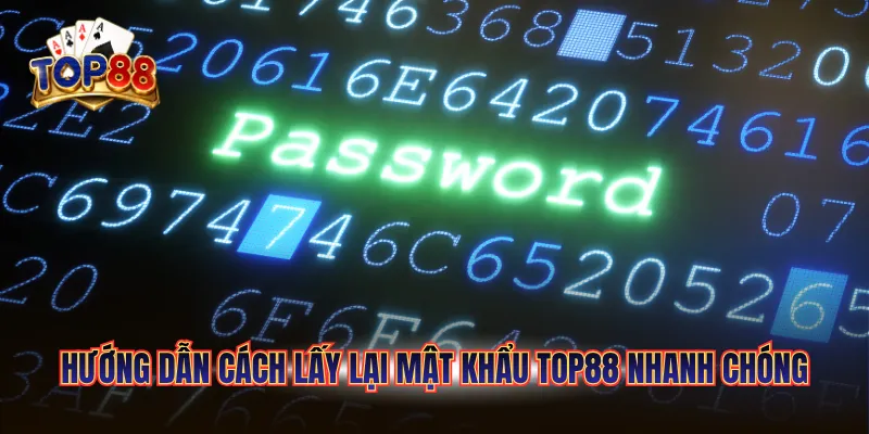 Cách Lấy Lại Mật Khẩu TOP88 - Khôi Phục Tài Khoản Nhanh 4 Hướng dẫn cách lấy lại mật khẩu TOP88 nhanh chóng