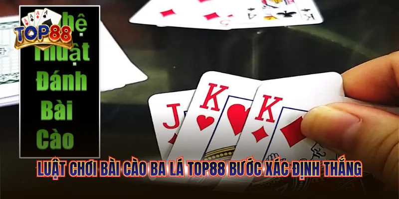 Luật chơi bài Cào Ba Lá TOP88 bước xác định thắng