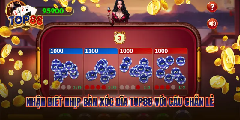Nhận biết nhịp bàn Xóc Đĩa TOP88 với cầu chẵn lẻ