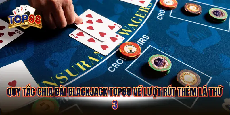 Quy tắc chia bài Blackjack về lượt rút thêm lá thứ 3