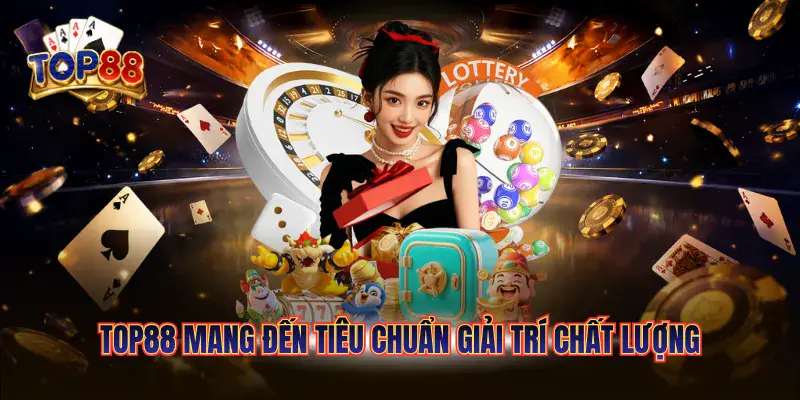 Top88 mang đến tiêu chuẩn giải trí chất lượng