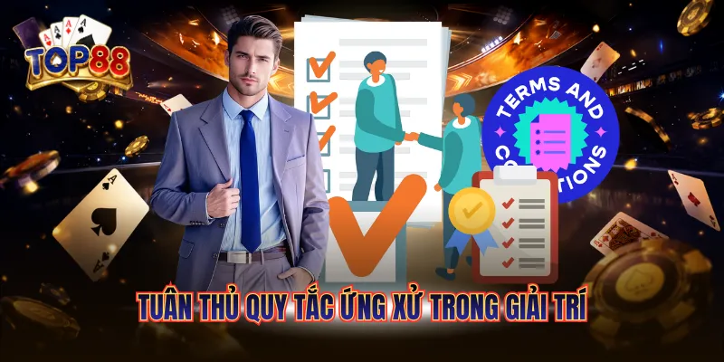 Tuân thủ quy tắc ứng xử trong giải trí
