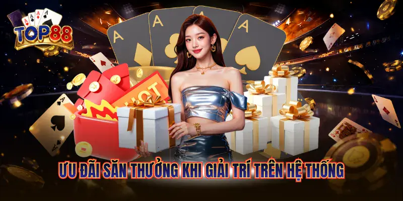 Ưu đãi săn thưởng khi giải trí trên hệ thống 