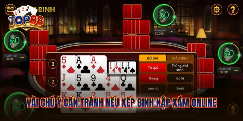 Mẹo Xếp Binh Xập Xám TOP88 Cho Người Mới | Hướng Dẫn Chi Tiết 6 Vài chú ý cần tránh nếu xếp Binh Xập Xám online