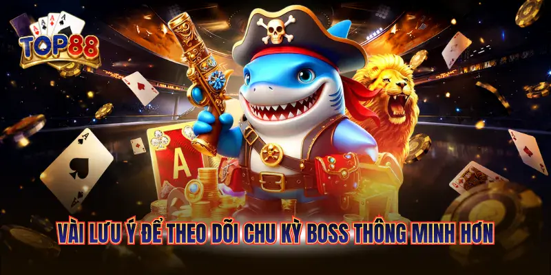 Mẹo Theo Dõi Chu Kỳ Boss TOP88 | Kỹ Thuật Quan Sát Boss Hiệu Quả 6 Vài lưu ý để theo dõi chu kỳ boss thông minh hơn